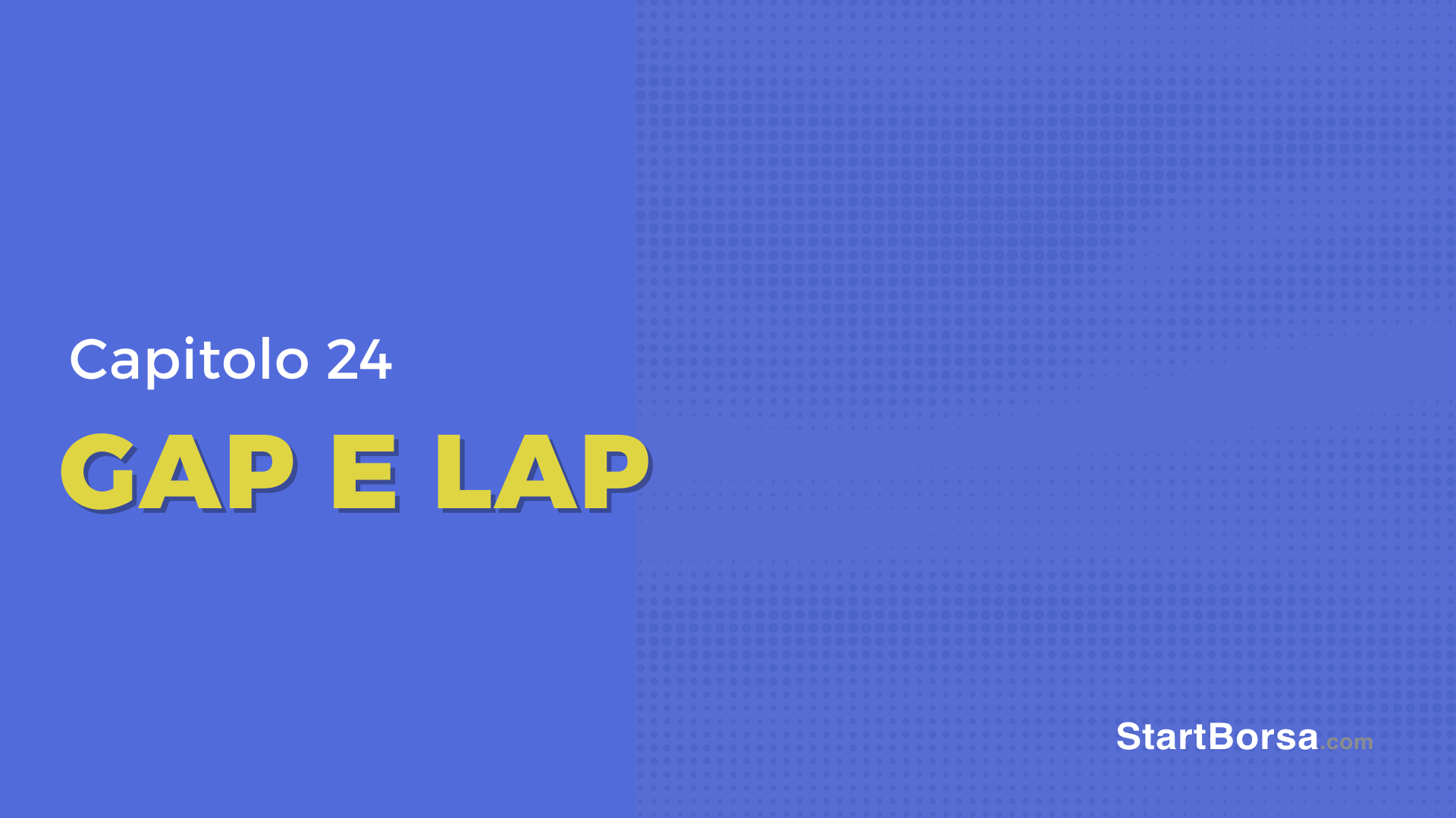 Che cosa sono il Gap e il Lap [Lezione 24]