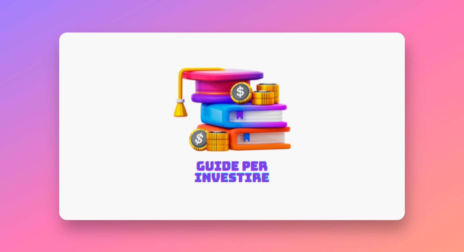 Guide per investire in tutto quello che si vuole